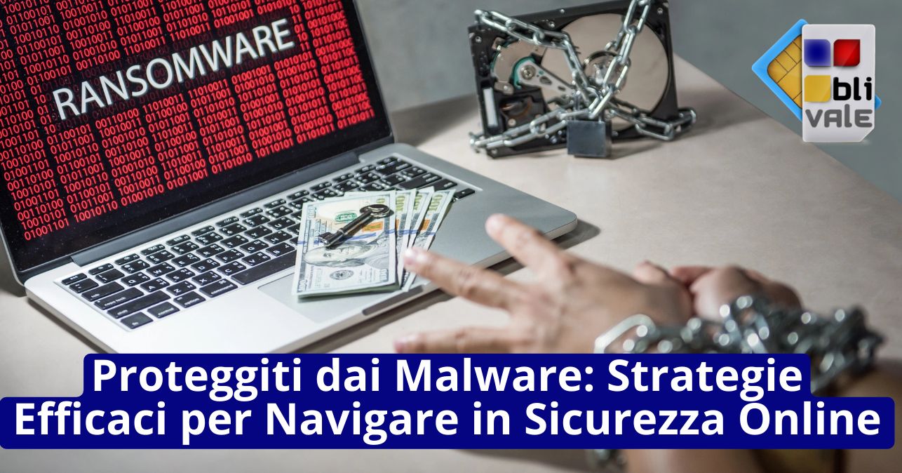 blivale_image_it_Proteggiti dai Malware_643x337 Proteggiti dai Malware: Strategie Efficaci per Navigare in Sicurezza Online